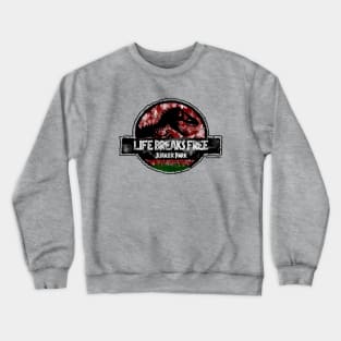 Dr Ian Malcolm Jurassic Quote "Life Breaks Free" Crewneck Sweatshirt